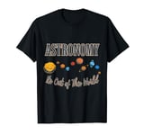 Astronomy It's Out of This World,universe,star T-Shirt