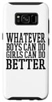 Coque pour Galaxy S8 Whatever Boys Can Do Girls Can Do Better - Drôle