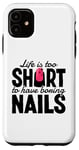 iPhone 11 Life Is Too Short To Have Boring Nails Nail Polish Quotes Case
