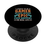 I Choose To Be A Gamer Cuz Nothing Epic Happens In Real Life PopSockets Swappable PopGrip