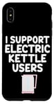 Coque pour iPhone XS Max Je soutiens les utilisateurs de bouilloires électriques qui font bouillir de l'eau chaude, du café, du thé
