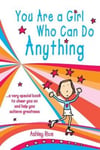 Blue Mountain Arts Rice, Ashley You Are a Girl Who Can Do Anything: A Very Special Book to Cheer on and Help Achieve Greatness