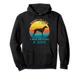 Sorry I'm Late I Was Petting A Dog Lovers Funny Puppy Dog Pullover Hoodie