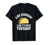 Live everyday like it's Taco Tuesday Cinco De Mayo T-Shirt