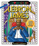 Maurizio Campidelli - Crush and Color: LeBron James Colorful Fantasies with the King of Basketball Bok