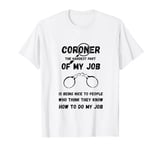 Coroner The Hardest Part Of My Job Medical Examiner T-Shirt