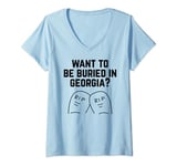 Womens Want to Be Buried in Georgia? Adult Novelty Gifts V-Neck T-Shirt