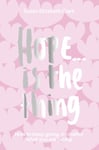 Susan Elizabeth Clark - Hope... is the Thing How to Keep Going, No Matter What You Are Facing Bok