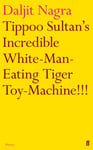 Daljit Nagra - Tippoo Sultan's Incredible White-Man-Eating Tiger Toy-Machine!!! Bok