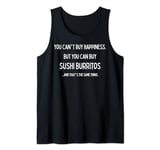 You Can't Buy Happiness, But you can buy Sushi Burritos Tank Top