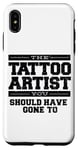 iPhone XS Max The Tattoo Artist You Should Have Gone To Case