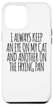 Coque pour iPhone 13 Pro Max I Always Keep An Eye On My Cat And Another On The Frire Pan