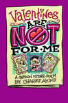 Valentines are NOT for Me Cartoon Picture Poem A wacky Valentines Day story f...