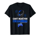 Funny Gamer Headset Can't Hear You I'm Gaming Video Games T-Shirt