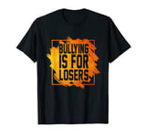 Antibullying Bullying is for Losers Kindness Anti Bullying T-Shirt