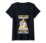 Womens I Don't Need Therapy I Just Need A Dance Floor V-Neck T-Shirt