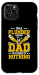 Coque pour iPhone 11 Pro I'm A Plumber And A Dad I'm Scared Of Nothing