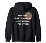 Not sure what's going on, just rooting for my kid basketball Zip Hoodie