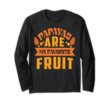 Carica Papaya are my favorite Mesoamerica pawpaw fruit Long Sleeve T-Shirt