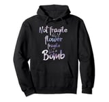 Not fragile like a flower fragile like a bomb watercolor tee Pullover Hoodie