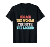 Horace The Woman The Myth The Legend Womens Name Horace T-Shirt