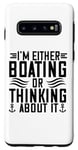 Galaxy S10 I'm Either Boating Or Thinking About It - Funny Boating Case