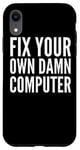 iPhone XR Fix Your Own Damn Computer - Funny Computer Technician Case