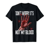 Funny Horror Don't Worry It's Not My Blood Halloween T-Shirt
