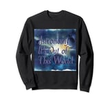 Astronomy It's Out of This World,Vast universe,star Sweatshirt