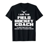 Field Hockey Coach T-Shirt Funny Gift - Assume I'm Never Wro T-Shirt