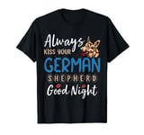 Always Kiss Your German Shepherd Good Night T-Shirt