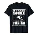 It Takes Skill To Trip Over Flat Surfaces Funny Clumsy Fall T-Shirt