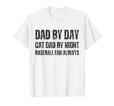 FUNNY Dad by Day, Cat Dad by Night, Baseball Fan Always T-Shirt