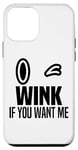 iPhone 12 mini Wink If You Want Me Blink If U Want Me - Winking Eye Funny Case