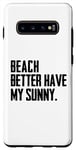 Coque pour Galaxy S10+ Summer Funny - Beach Better Have My Sunny