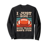 I Just Hope Both Teams Have Fun Funny Football Fan Jokes Sweatshirt