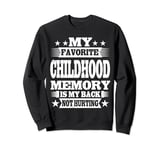 My Favorite Childhood Memory is My Back Not Hurting Sweatshirt