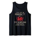 I May Not Be Perfect But I Am Welsh - Funny Wales St Davids Tank Top