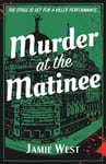 Jamie West - Murder at the Matinee This golden-age style theatrical murder mystery is perfect for fans of Richard Osman, Robert Thorogood and, course, Agatha Christie! Bok