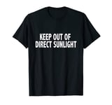 Keep Out of Direct Sunlight T-Shirt Funny Geek Nerd Shirt T-Shirt