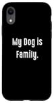 Coque pour iPhone XR My Dog is Family, propriétaire de chien