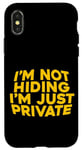 Coque pour iPhone X/XS I'm Not Hiding, I'm Just Private -