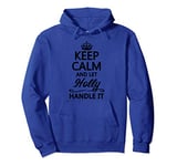KEEP CALM and let HOLLY Handle It | Funny Name Gift - Pullover Hoodie