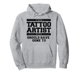 The Tattoo Artist You Should Have Gone To Pullover Hoodie