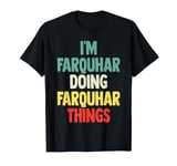I'M Farquhar Doing Farquhar Things Fun Name Farquhar Persona T-Shirt