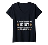 Womens If You Think I'm An Idiot You Should Encounter My Brother V-Neck T-Shirt