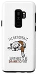 Coque pour Galaxy S9+ Dog I'll Get Over It I Just Need To Be Dramatic First