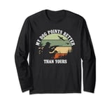 My Dog Points Better Than Yours Pheasant Shooting Long Sleeve T-Shirt
