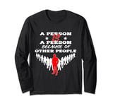 A person is a person because of other people Father's Day Long Sleeve T-Shirt