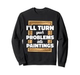I’ll Turn Your Problems Into Paintings Art Therapy Sweatshirt